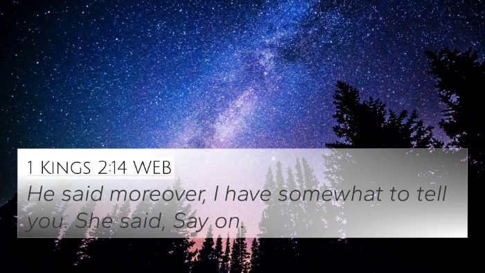 1 Kings 2:14 WEB 4K Wallpaper - He said moreover, I have somewhat to tell you. - 4K Wallpaper Bible Verse