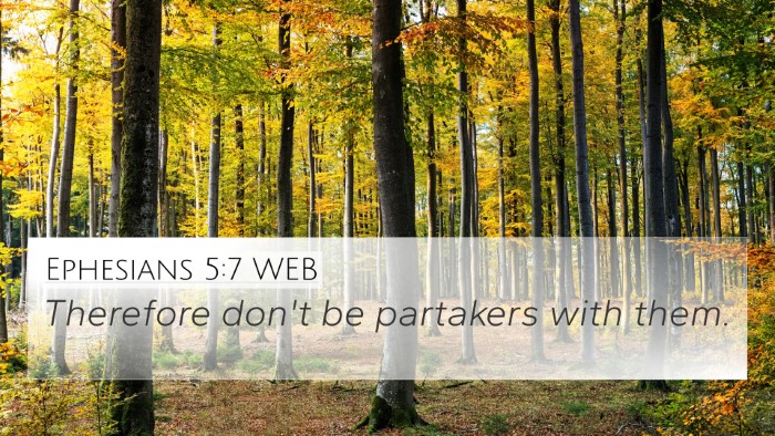Ephesians 5:7 WEB 4K Wallpaper - Therefore don't be partakers with - 4K Wallpaper Bible Verse