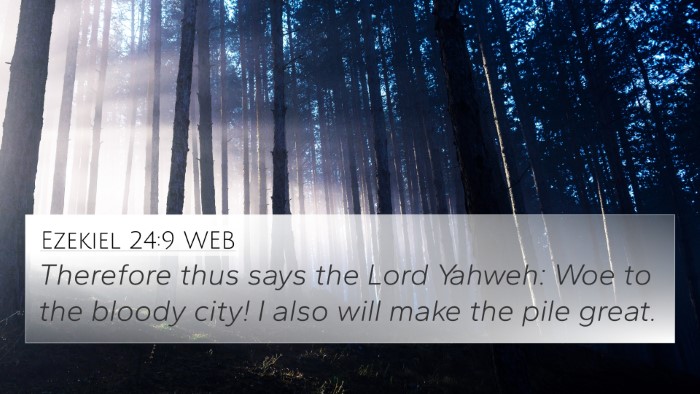 Ezekiel 24:9 WEB Bible Verse Image