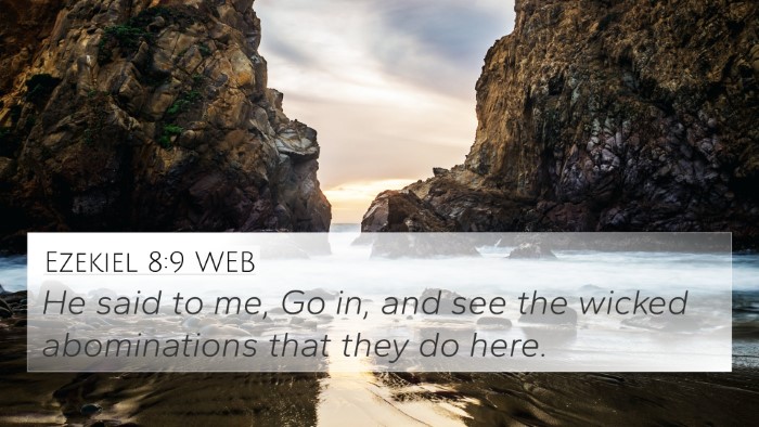 Ezekiel 8:9 WEB 4K Wallpaper - He said to me, Go in, and see the wicked - 4K Wallpaper Bible Verse