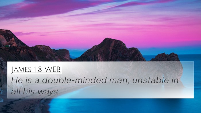 James 1:8 WEB 4K Wallpaper - He is a double-minded man, unstable in all his - 4K Wallpaper Bible Verse