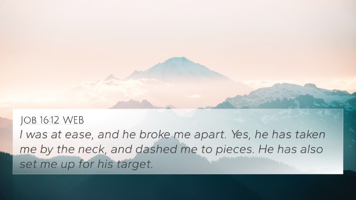 Job 16:12 WEB Bible Verse Image