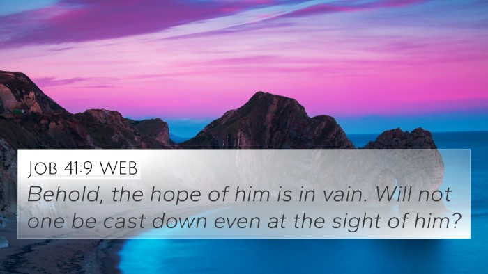 Job 41:9 WEB 4K Wallpaper - Behold, the hope of him is in vain. Will not one - 4K Wallpaper Bible Verse
