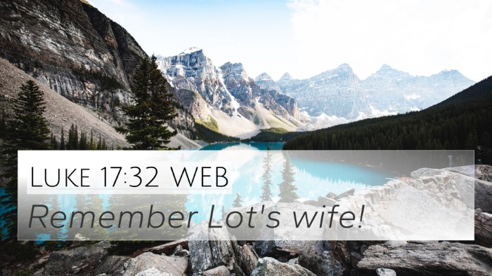 Luke 17:32 WEB 4K Wallpaper - Remember Lot's - 4K Wallpaper Bible Verse