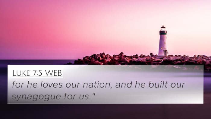 Luke 7:5 WEB 4K Wallpaper - for he loves our nation, and he built our - 4K Wallpaper Bible Verse