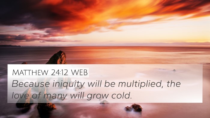 Matthew 24:12 WEB 4K Wallpaper - Because iniquity will be multiplied, the love of - 4K Wallpaper Bible Verse