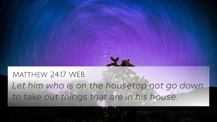 Matthew 24:17 WEB 4K Wallpaper - Let him who is on the housetop not go down to - 4K Wallpaper Bible Verse