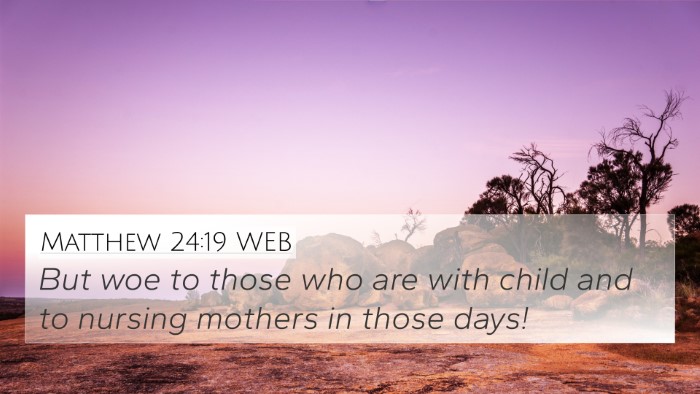 Matthew 24:19 WEB 4K Wallpaper - But woe to those who are with child and to - 4K Wallpaper Bible Verse
