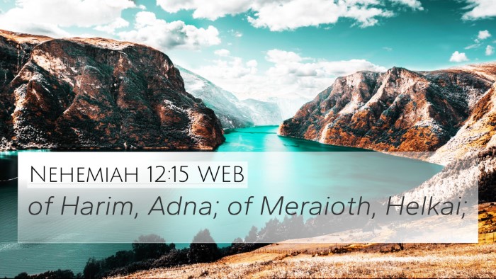 Nehemiah 12:15 WEB 4K Wallpaper - of Harim, Adna; of Meraioth, - 4K Wallpaper Bible Verse
