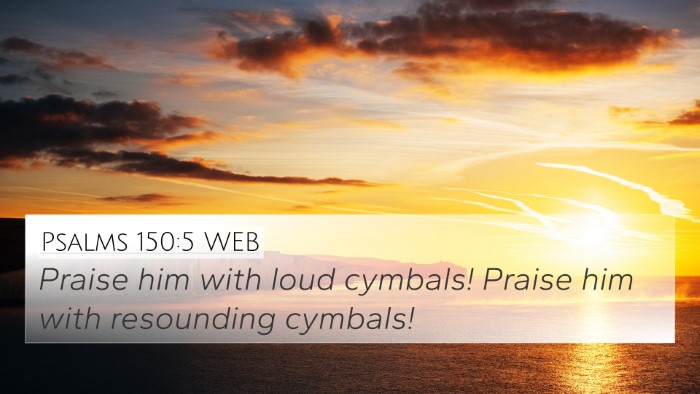 Psalms 150:5 WEB 4K Wallpaper - Praise him with loud cymbals! Praise him with - 4K Wallpaper Bible Verse