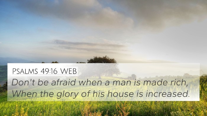 Psalms 49:16 WEB Bible Verse Image