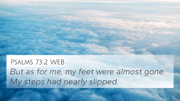 Psalms 73:2 WEB 4K Wallpaper - But as for me, my feet were almost gone. My steps - 4K Wallpaper Bible Verse