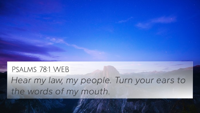 Psalms 78:1 WEB 4K Wallpaper - Hear my law, my people. Turn your ears to the - 4K Wallpaper Bible Verse