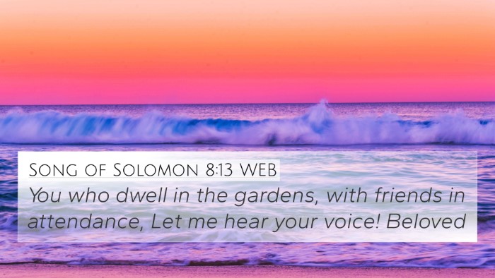Song of Solomon 8:13 WEB 4K Wallpaper - You who dwell in the gardens, with friends in - 4K Wallpaper Bible Verse