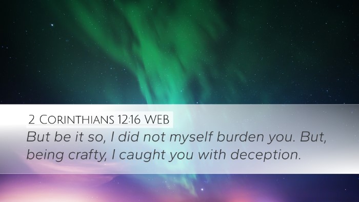 2 Corinthians 12:16 WEB Desktop Wallpaper - But be it so, I did not myself burden you. But, - Desktop Bible Verse Wallpaper