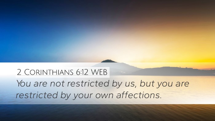 2 Corinthians 6:12 WEB Desktop Wallpaper - You are not restricted by us, but you are - Desktop Bible Verse Wallpaper