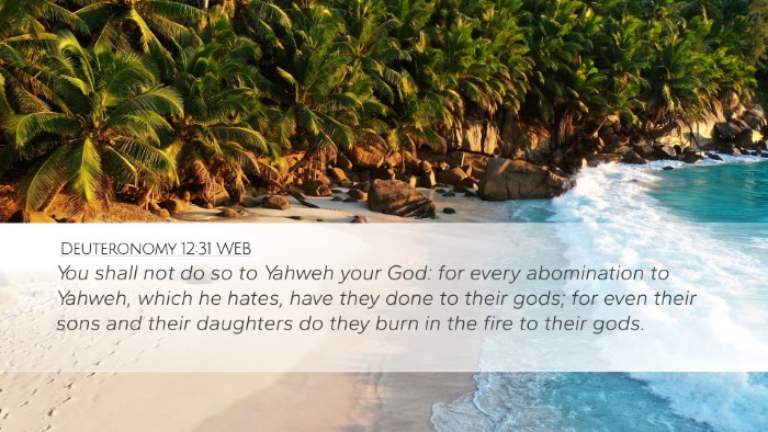 Deuteronomy 12:31 WEB Desktop Wallpaper - You shall not do so to Yahweh your God: for every - Desktop Bible Verse Wallpaper