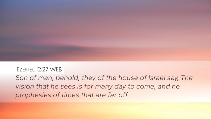 Ezekiel 12:27 WEB Bible Verse Image