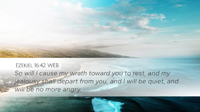 Ezekiel 16:42 WEB Bible Verse Image