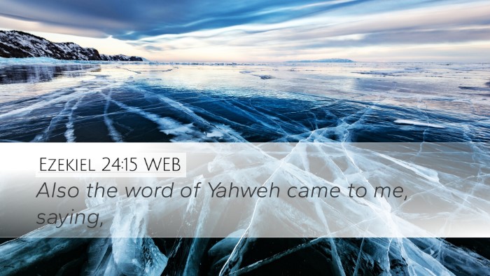 Ezekiel 24:15 WEB Desktop Wallpaper - Also the word of Yahweh came to me, - Desktop Bible Verse Wallpaper