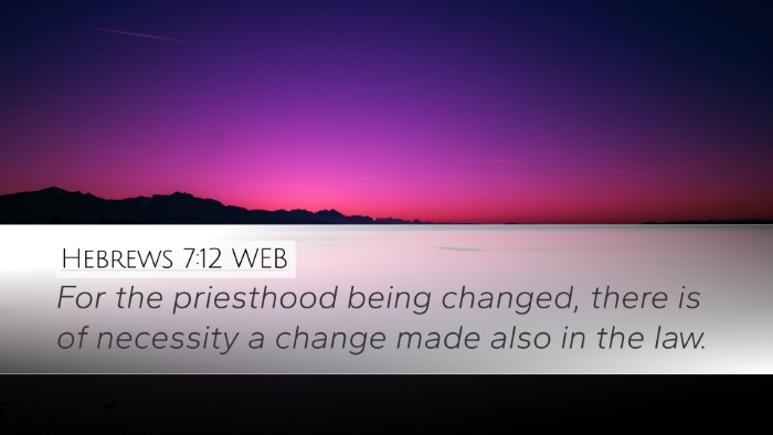 Hebrews 7:12 WEB Desktop Wallpaper - For the priesthood being changed, there is of - Desktop Bible Verse Wallpaper