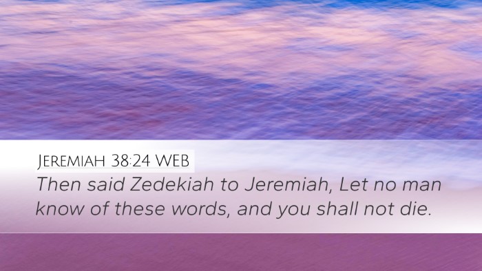 Jeremiah 38:24 WEB Desktop Wallpaper - Then said Zedekiah to Jeremiah, Let no man know - Desktop Bible Verse Wallpaper