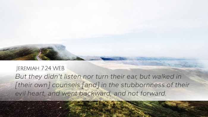 Jeremiah 7:24 WEB Desktop Wallpaper - But they didn't listen nor turn their ear, but - Desktop Bible Verse Wallpaper