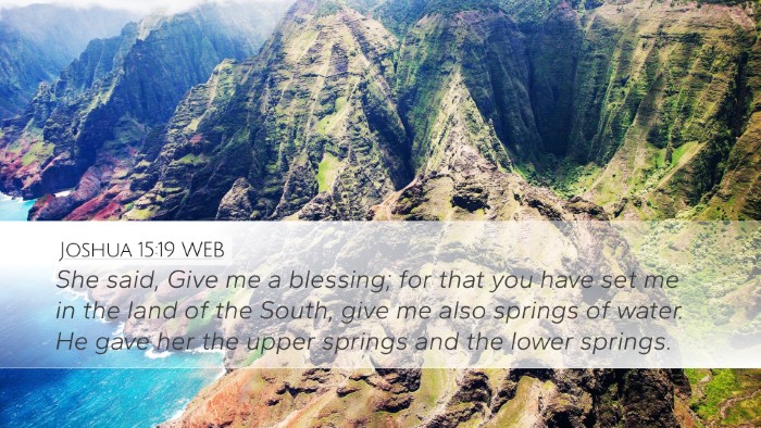 Joshua 15:19 WEB Desktop Wallpaper - She said, Give me a blessing; for that you have - Desktop Bible Verse Wallpaper