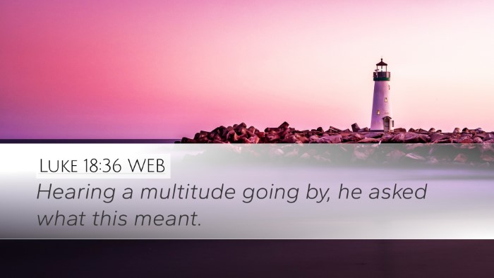 Luke 18:36 WEB Desktop Wallpaper - Hearing a multitude going by, he asked what this - Desktop Bible Verse Wallpaper