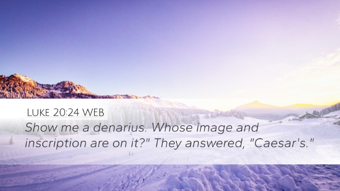 Luke 20:24 WEB Desktop Wallpaper - Show me a denarius. Whose image and inscription - Desktop Bible Verse Wallpaper