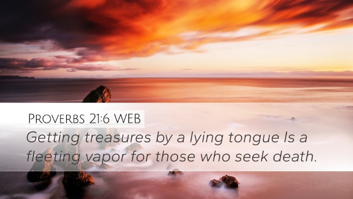 Proverbs 21:6 WEB Desktop Wallpaper - Getting treasures by a lying tongue Is a fleeting - Desktop Bible Verse Wallpaper