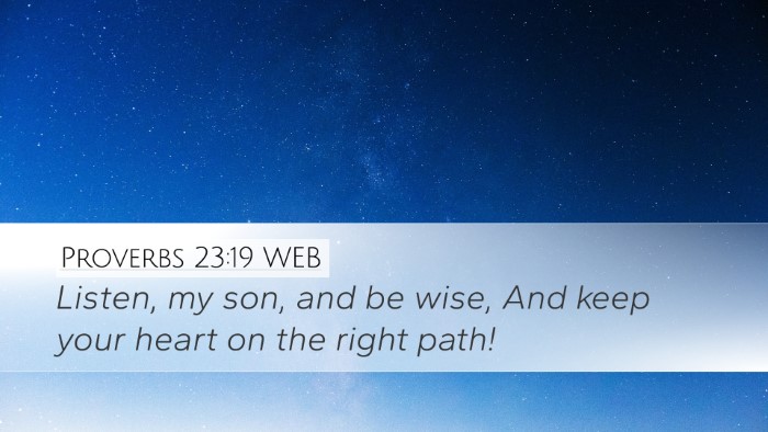 Proverbs 23:19 WEB Desktop Wallpaper - Listen, my son, and be wise, And keep your heart - Desktop Bible Verse Wallpaper
