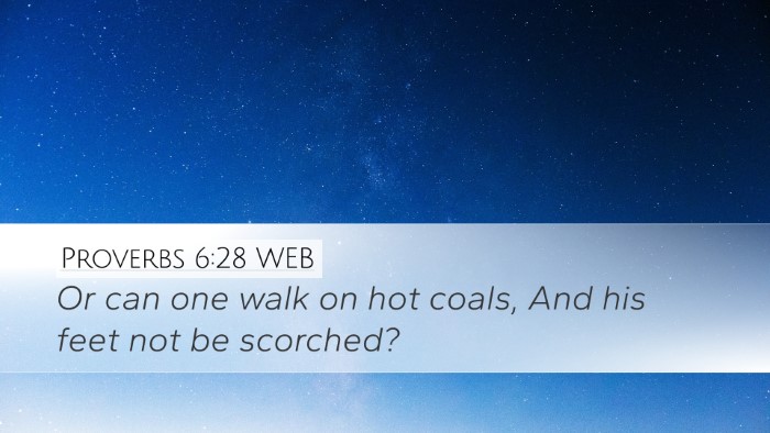 Proverbs 6:28 WEB Desktop Wallpaper - Or can one walk on hot coals, And his feet not be - Desktop Bible Verse Wallpaper