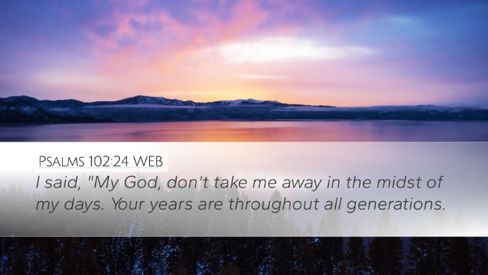 Psalms 102:24 WEB Bible Verse Image