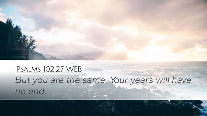 Psalms 102:27 WEB Desktop Wallpaper - But you are the same. Your years will have no - Desktop Bible Verse Wallpaper