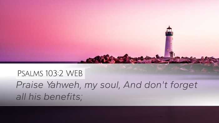 Psalms 103:2 WEB Desktop Wallpaper - Praise Yahweh, my soul, And don't forget all his - Desktop Bible Verse Wallpaper