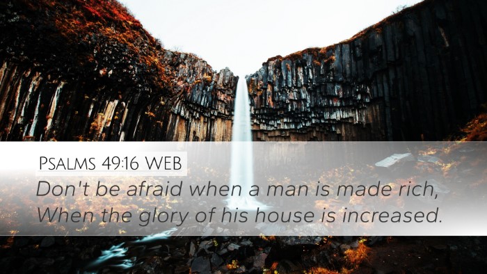 Psalms 49:16 WEB Bible Verse Image