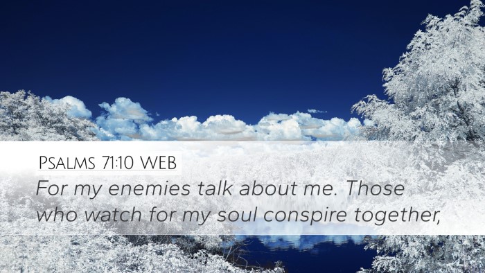 Psalms 71:10 WEB Desktop Wallpaper - For my enemies talk about me. Those who watch for - Desktop Bible Verse Wallpaper