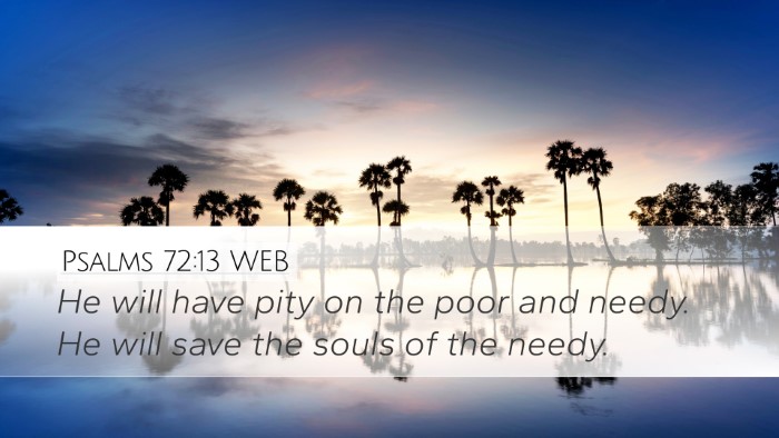 Psalms 72:13 WEB Desktop Wallpaper - He will have pity on the poor and needy. He will - Desktop Bible Verse Wallpaper