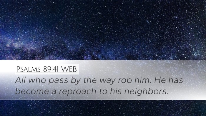Psalms 89:41 WEB Desktop Wallpaper - All who pass by the way rob him. He has become a - Desktop Bible Verse Wallpaper