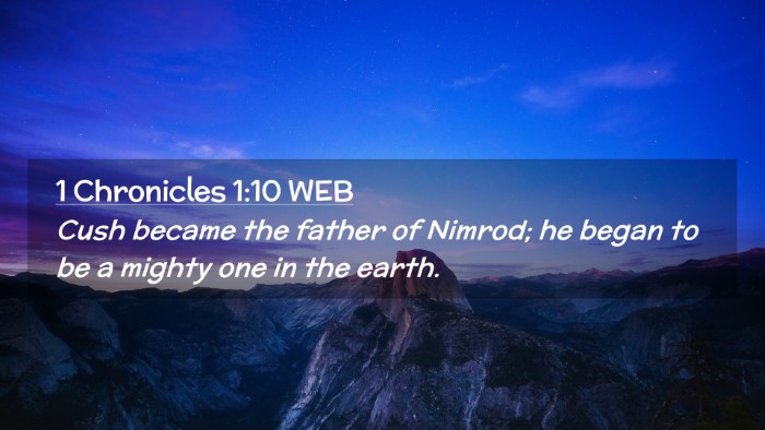 Picture 02 - 1 Chronicles 1:10 WEB Desktop Wallpaper - Cush became the father of Nimrod; he began to be - Desktop Bible Verse Wallpaper