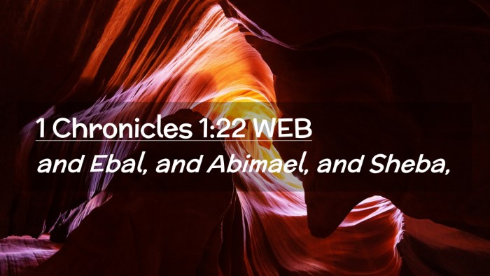Picture 02 - 1 Chronicles 1:22 WEB Desktop Wallpaper - and Ebal, and Abimael, and - Desktop Bible Verse Wallpaper