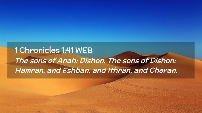 Picture 02 - 1 Chronicles 1:41 WEB Desktop Wallpaper - The sons of Anah: Dishon. The sons of Dishon: - Desktop Bible Verse Wallpaper