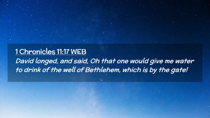 Picture 02 - 1 Chronicles 11:17 WEB Desktop Wallpaper - David longed, and said, Oh that one would give me - Desktop Bible Verse Wallpaper