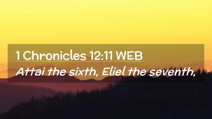 Picture 02 - 1 Chronicles 12:11 WEB Desktop Wallpaper - Attai the sixth, Eliel the - Desktop Bible Verse Wallpaper