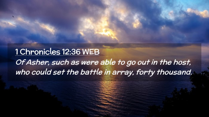 Picture 02 - 1 Chronicles 12:36 WEB Desktop Wallpaper - Of Asher, such as were able to go out in the - Desktop Bible Verse Wallpaper