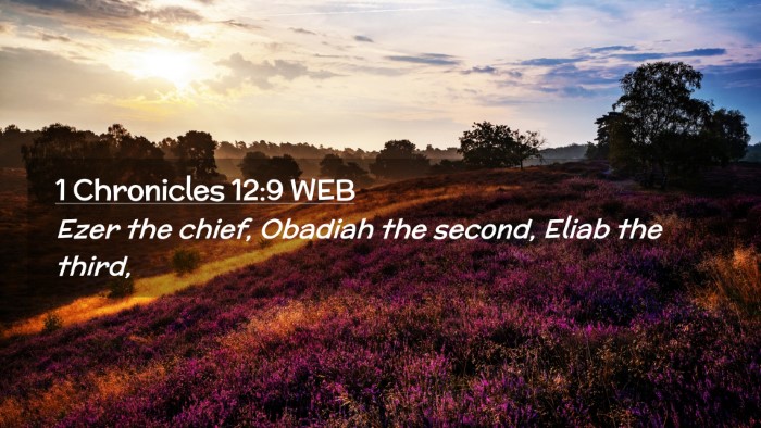Picture 02 - 1 Chronicles 12:9 WEB Desktop Wallpaper - Ezer the chief, Obadiah the second, Eliab the - Desktop Bible Verse Wallpaper