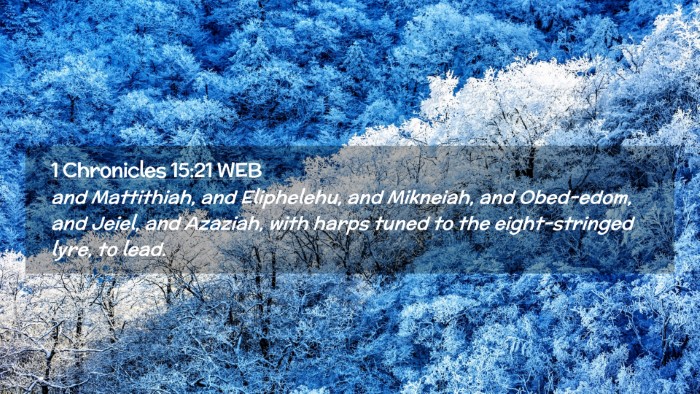 Picture 02 - 1 Chronicles 15:21 WEB Desktop Wallpaper - and Mattithiah, and Eliphelehu, and Mikneiah, and - Desktop Bible Verse Wallpaper