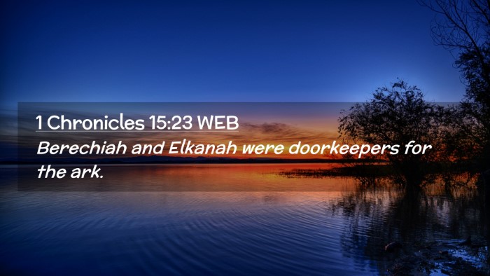 Picture 02 - 1 Chronicles 15:23 WEB Desktop Wallpaper - Berechiah and Elkanah were doorkeepers for the - Desktop Bible Verse Wallpaper