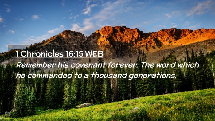 Picture 02 - 1 Chronicles 16:15 WEB Desktop Wallpaper - Remember his covenant forever, The word which he - Desktop Bible Verse Wallpaper